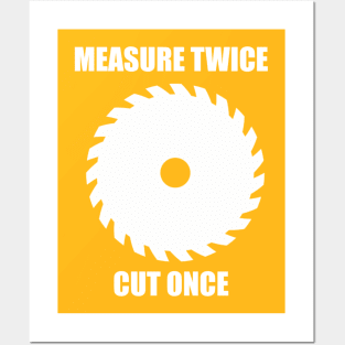 Measure twice cut once Posters and Art